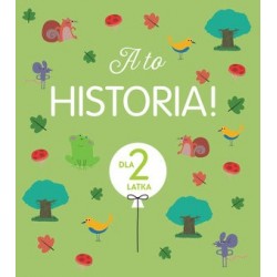 A to historia! Dla 2 latka