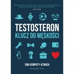 Testosteron. Klucz do męskości