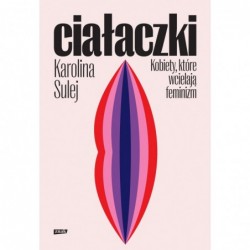 Ciałaczki. Kobiety, które...