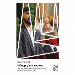 Węgry na nowo. Jak Viktor...