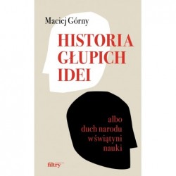 Historia głupich idei albo...