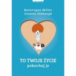 To Twoje życie. Pokochaj je